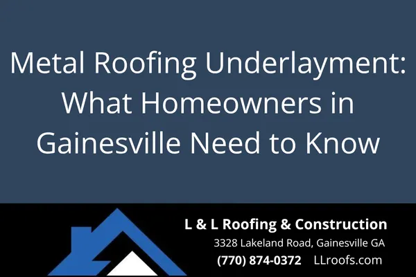 Metal Roofing Underlayment: What Homeowners in Gainesville Need to Know