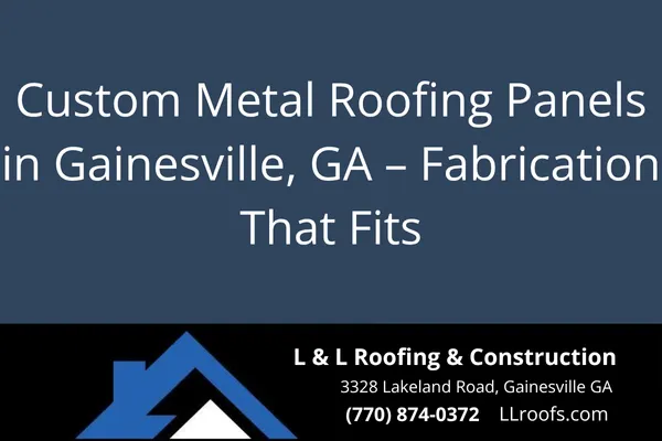 Custom Metal Roofing Panels in Gainesville, GA – Fabrication That Fits