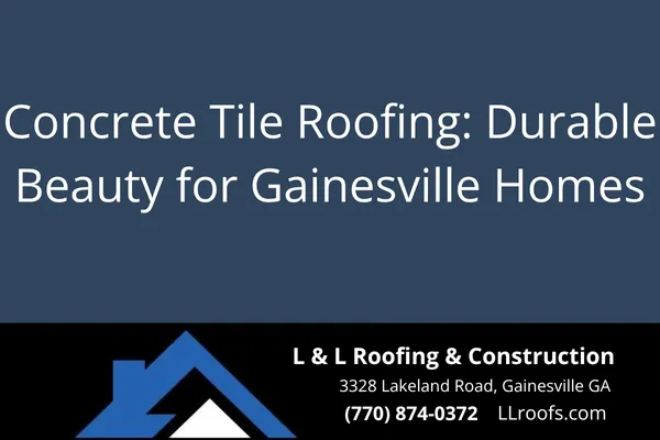Discover the benefits of concrete tile roofing for homes in Gainesville, GA. Learn why it's a smart, long-term investment from L&L Roofing & Construction.
