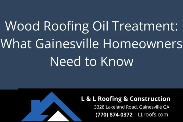 Learn why oil treatment is essential for cedar wood roofing in Gainesville, GA. Get tips on application, benefits, and local code insights from L&L Roofing.