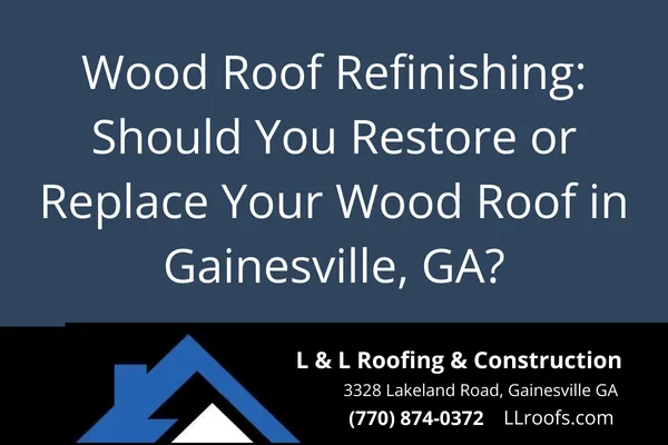 Wood Roof Refinishing: Should You Restore or Replace Your Wood Roof in Gainesville, GA?