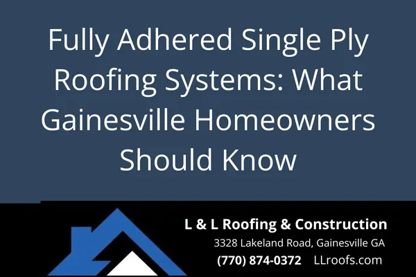 Fully Adhered Single Ply Roofing Systems: What Gainesville Homeowners Should Know