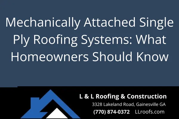 Mechanically Attached Single Ply Roofing Systems: What Homeowners Should Know
