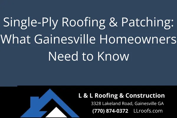 Single-Ply Roofing & Patching: What Gainesville Homeowners Need to Know