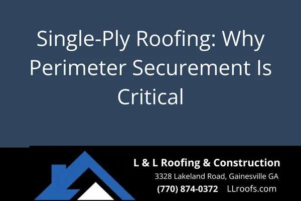 Single-Ply Roofing: Why Perimeter Securement Is Critical