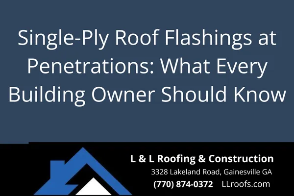Single-Ply Roof Flashings at Penetrations: What Every Building Owner Should Know