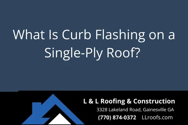 Learn how curb flashing protects HVAC units, skylights, and more on single-ply roofs. See why it matters for homes and businesses in Gainesville, GA.