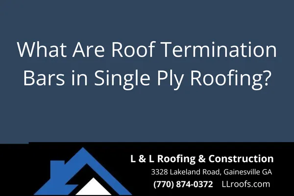 Learn how termination bars work in single ply roofing systems, why they matter, and when to use them. Gainesville GA roofers explain.