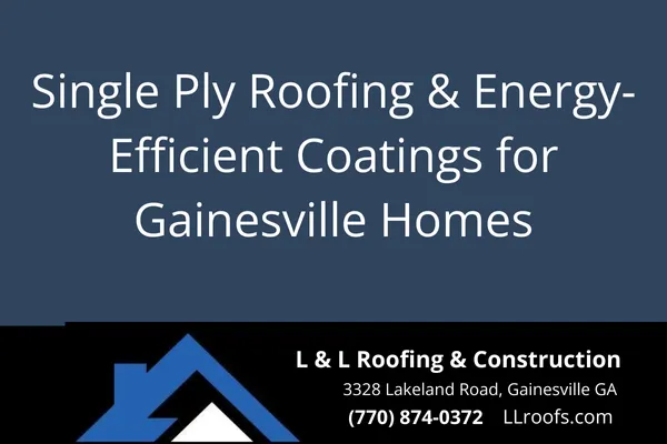 Single Ply Roofing & Energy-Efficient Coatings for Gainesville Homes
