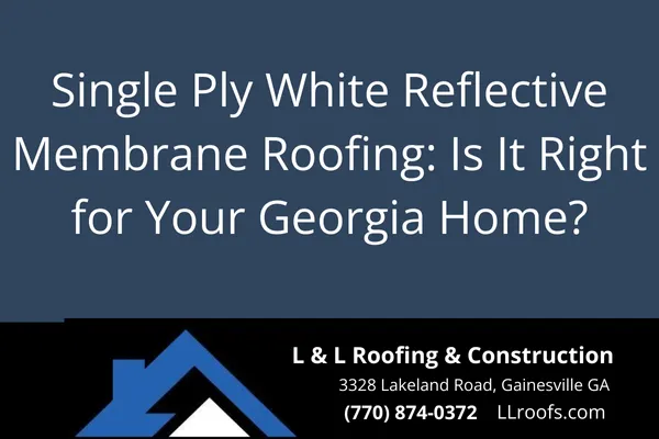 Single Ply White Reflective Membrane Roofing: Is It Right for Your Georgia Home?