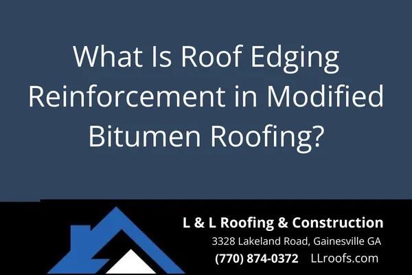 What Is Roof Edging Reinforcement in Modified Bitumen Roofing?