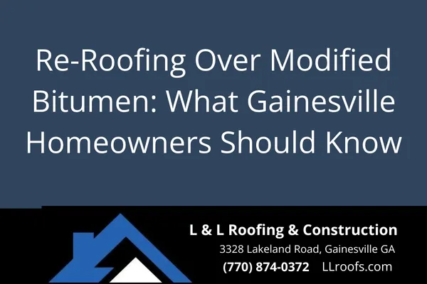 Thinking about re-roofing over modified bitumen? Here’s what homeowners in Gainesville, GA need to know about safety, code, and the right approach.