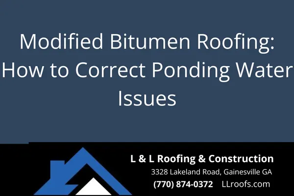 Learn how Gainesville homeowners can fix ponding water on modified bitumen roofs. Tips from L&L Roofing & Construction.
