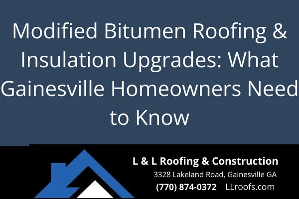 Modified Bitumen Roofing & Insulation Upgrades: What Gainesville Homeowners Need to Know