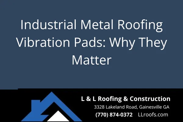 Learn how vibration dampening pads protect industrial metal roofing systems, extend roof lifespan, and reduce noise in Gainesville and North Georgia.