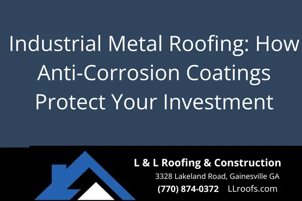 Learn how anti-corrosion coatings improve the durability and lifespan of industrial metal roofs in Georgia's harsh climate.