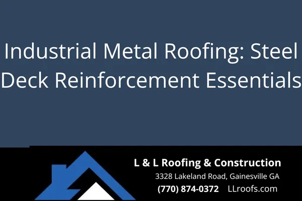 Discover how steel deck reinforcement supports durable, long-lasting industrial metal roofs. Expert insight from L&L Roofing of Gainesville.