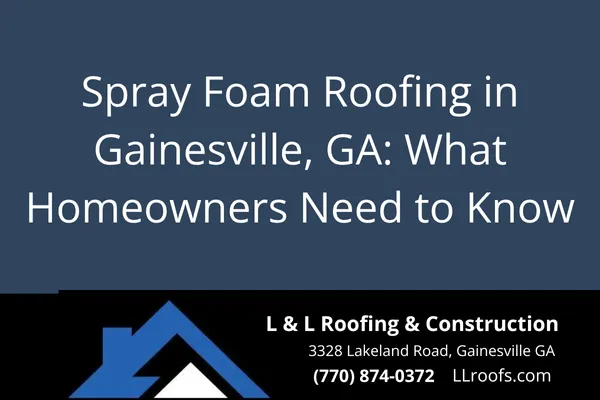 Learn the benefits, repair options, and key facts about spray foam roofing in Gainesville, GA. Expert advice from L&L Roofing & Construction.