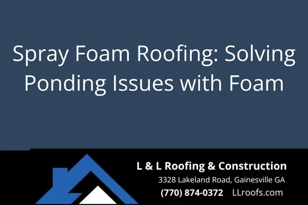 Discover how spray foam roofing can correct ponding water issues and extend your flat roof's life in Gainesville, GA. Learn the benefits and process from L&L Roofing.