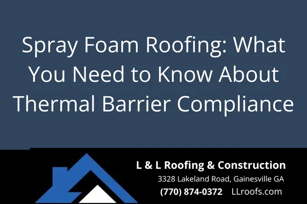 Learn how thermal barrier codes apply to spray foam roofing and how L&L Roofing ensures compliance for safe, efficient roofing systems.