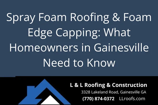 Learn how spray foam roofing and foam edge capping improve roof protection, insulation, and lifespan for homes in Gainesville, GA.