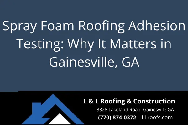 Learn how and why spray foam roofing adhesion testing protects your home in Gainesville and surrounding areas. Trust L&L Roofing for expert insight.