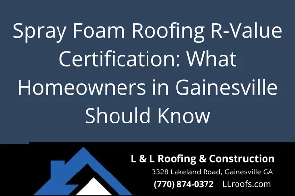 Learn how spray foam roofing performs in energy efficiency and what R-value certification means for your home in Gainesville, GA.