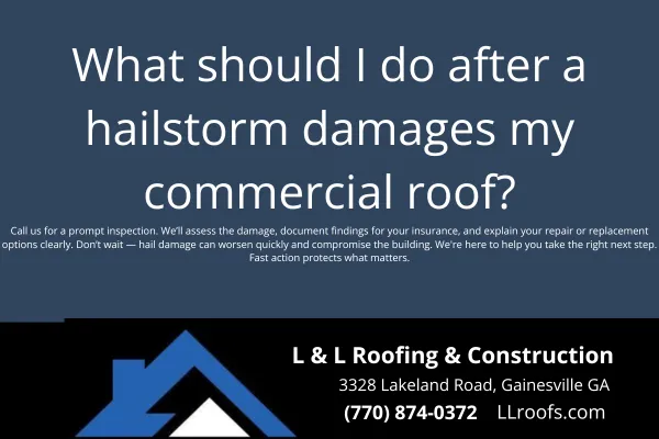Hail just hit your property? L&L Roofing explains what steps to take after a hailstorm damages your commercial roof in Gainesville, including inspection and insurance help.