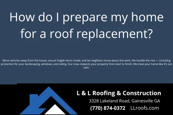 Getting a new roof? Here's how to prep your home and yard for a smooth roof replacement in Gainesville, GA. Tips from L&L Roofing you can actually use.