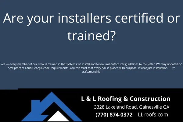 Yes—L&L Roofing uses only trained and certified roofing installers. Learn why certified crews make the difference in quality and protection for your home.