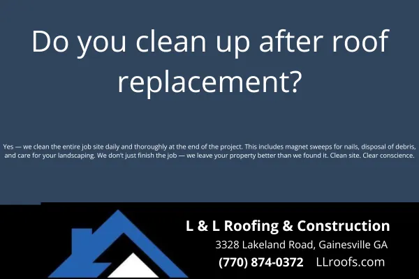 At L&L Roofing, we take cleanup seriously. Learn how we protect your property and thoroughly clean up after every roof replacement in Gainesville and North Georgia.