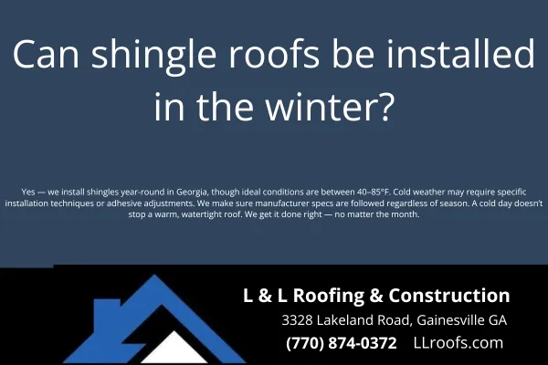 Yes—shingle roofs can be installed in winter, but the process requires care. Learn how L&L Roofing handles cold-weather installations in North Georgia.