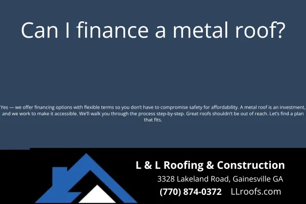 Yes—you can finance your new metal roof with L&L Roofing. Learn about payment plans, monthly options, and how to make metal roofing affordable in North Georgia.