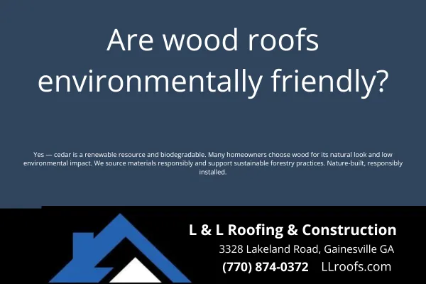Discover if wood roofs are a sustainable choice. L&L Roofing explains the environmental benefits and considerations of cedar shake and shingle roofs in Georgia.
