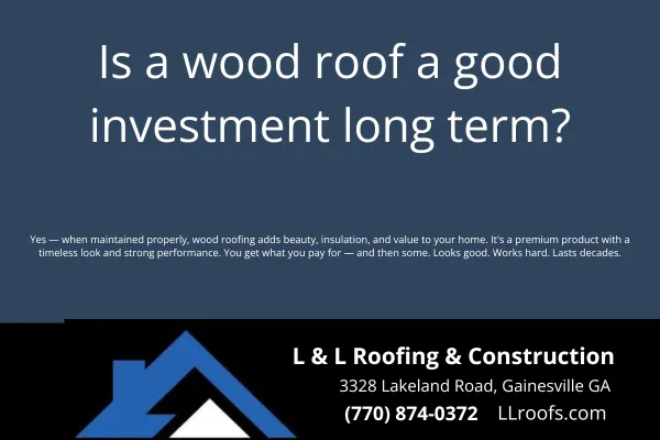 Thinking about cedar shakes or wood shingles? Learn if wood roofing is a good long-term investment for your Gainesville home from L&L Roofing experts.