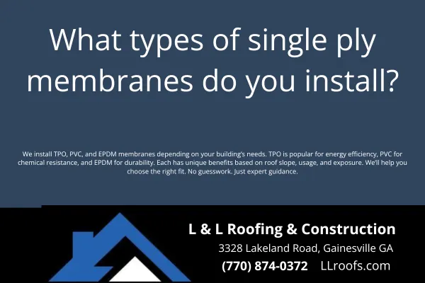Learn about the different single ply roofing membranes installed by L&L Roofing in Gainesville, GA. We explain TPO, PVC, and EPDM options for your property.