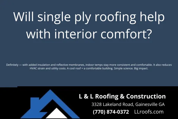 Will single ply roofing help with interior comfort?