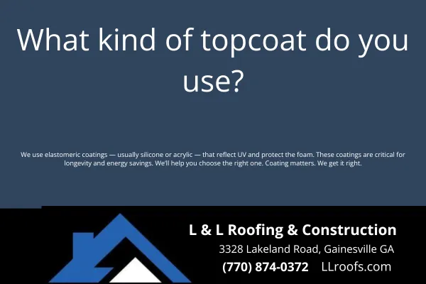 Learn what topcoats are used on spray foam roofing. L&L Roofing explains silicone, acrylic, and elastomeric coatings for Gainesville properties.