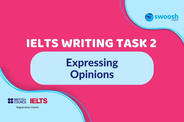 Enhancing Your Response for IELTS Writing Task 2: Expressing Opinions