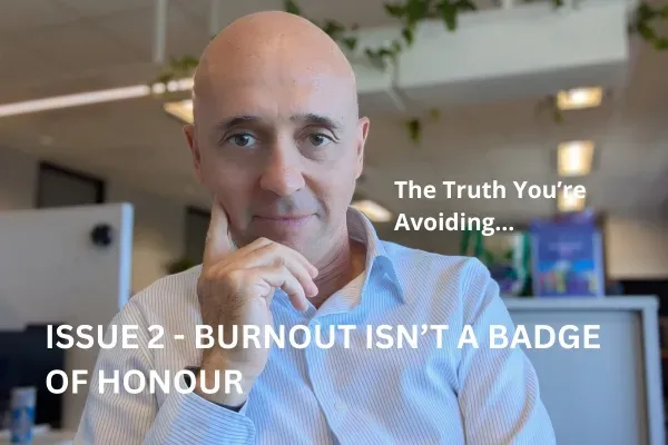 Issue 2 - Burnout Isn’t a Badge of Honour