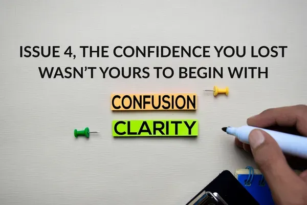 Issue 4 - The Confidence You Lost Wasn’t Yours to Begin With
