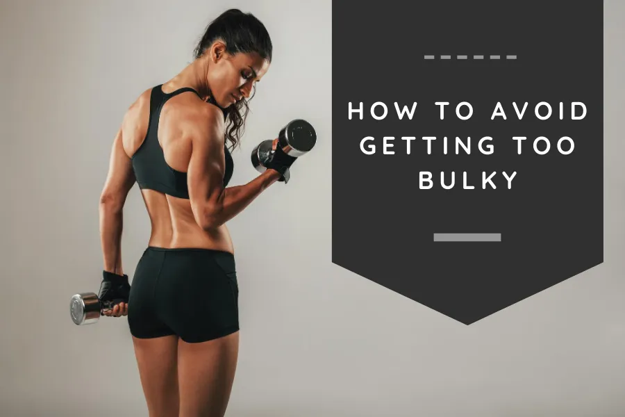 How to avoid getting too bulky