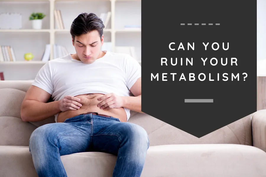 Can you ruin your metabolism?