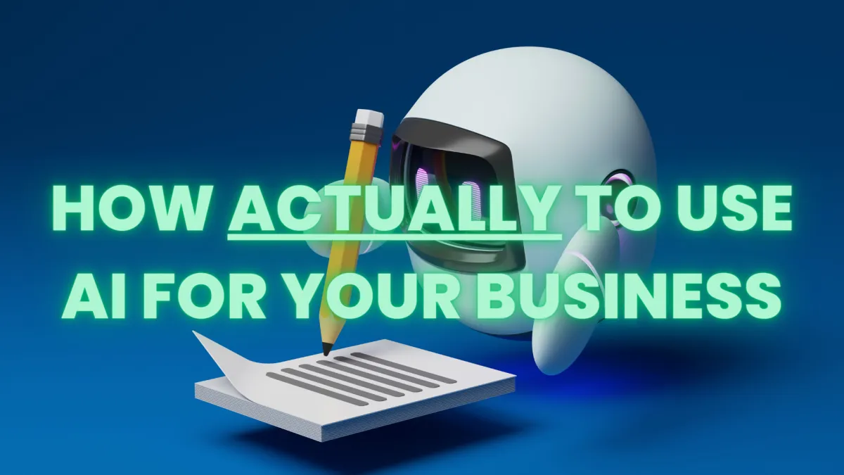 How to Actually Use AI for Your Business