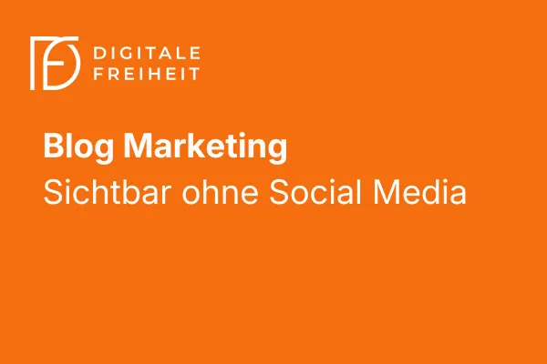 Blog-Marketing – Sichtbarkeit ohne Social-Media-Stress
