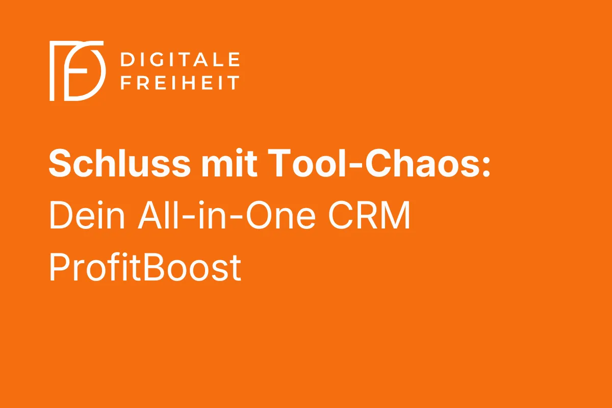Schluss mit Tool-Chaos: Dein All-in-One CRM ProfitBoost