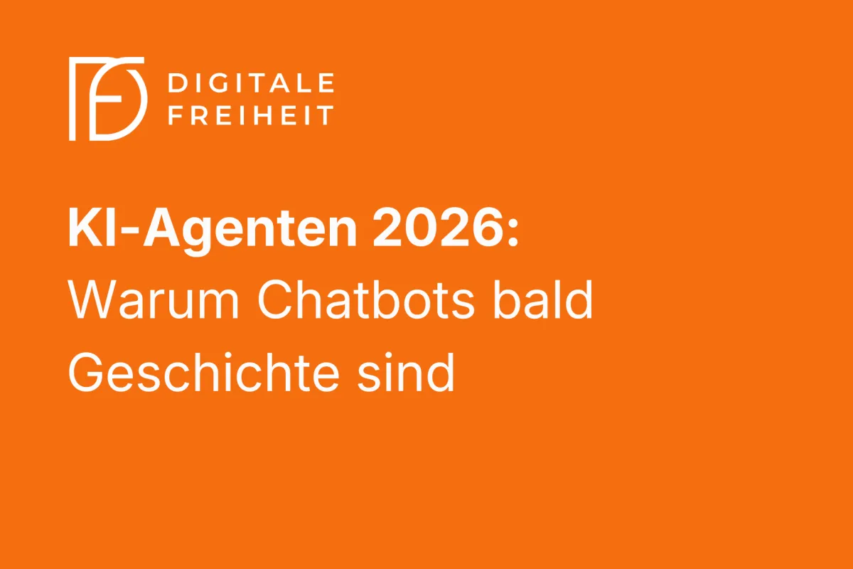 KI-Agenten 2026: Warum Chatbots bald Geschichte sind | Digitale Freiheit