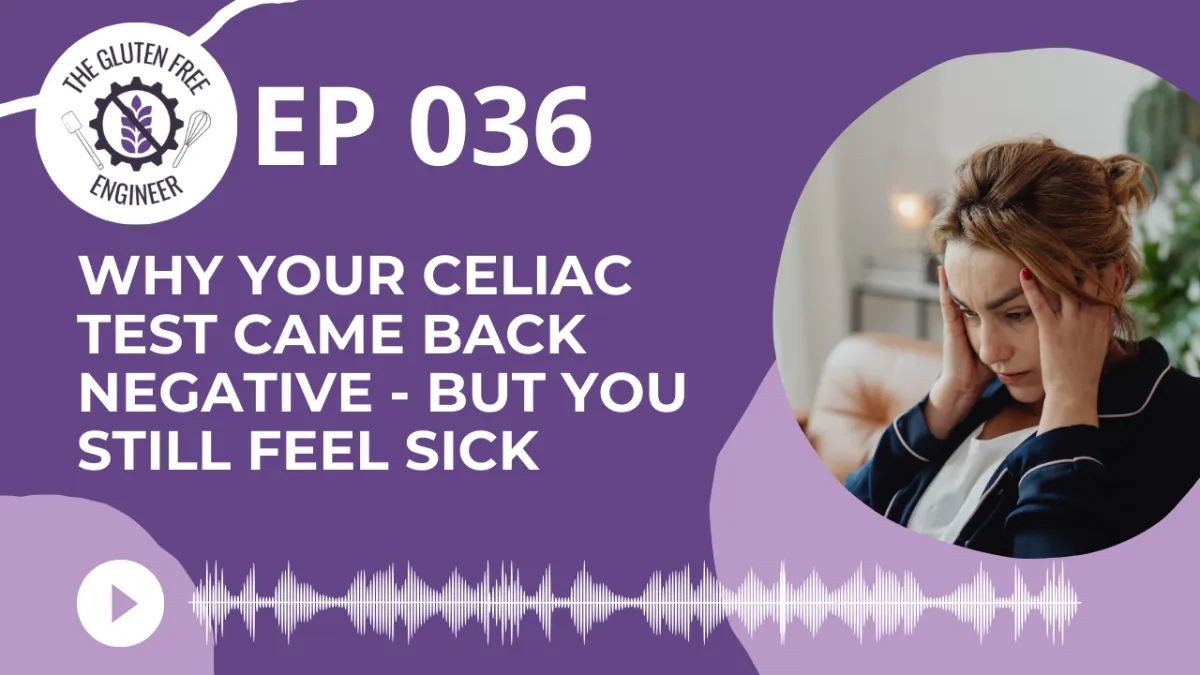 #36: Why Your Celiac Test Came Back Negative - But you still feel sick