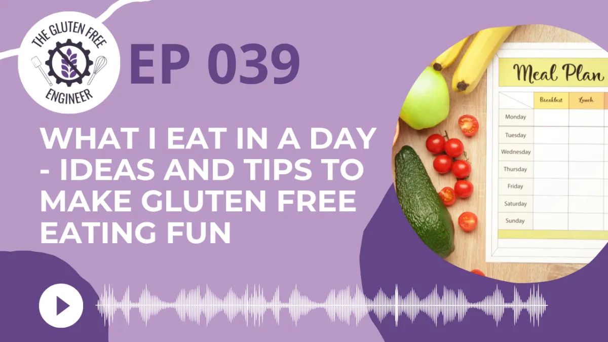 #39: What I eat in a Day - Ideas and Tips to make Gluten Free Eating Fun 