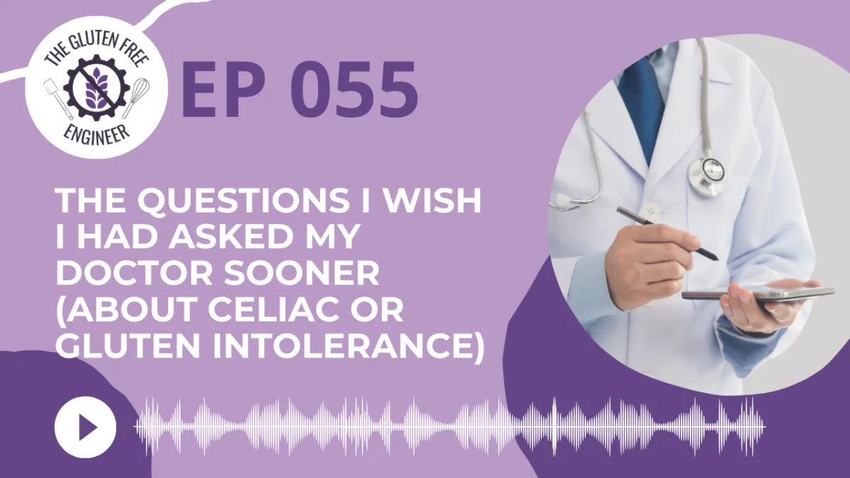 #55: The Questions I Wish I Had Asked My Doctor Sooner (About Celiac or Gluten Intolerance)